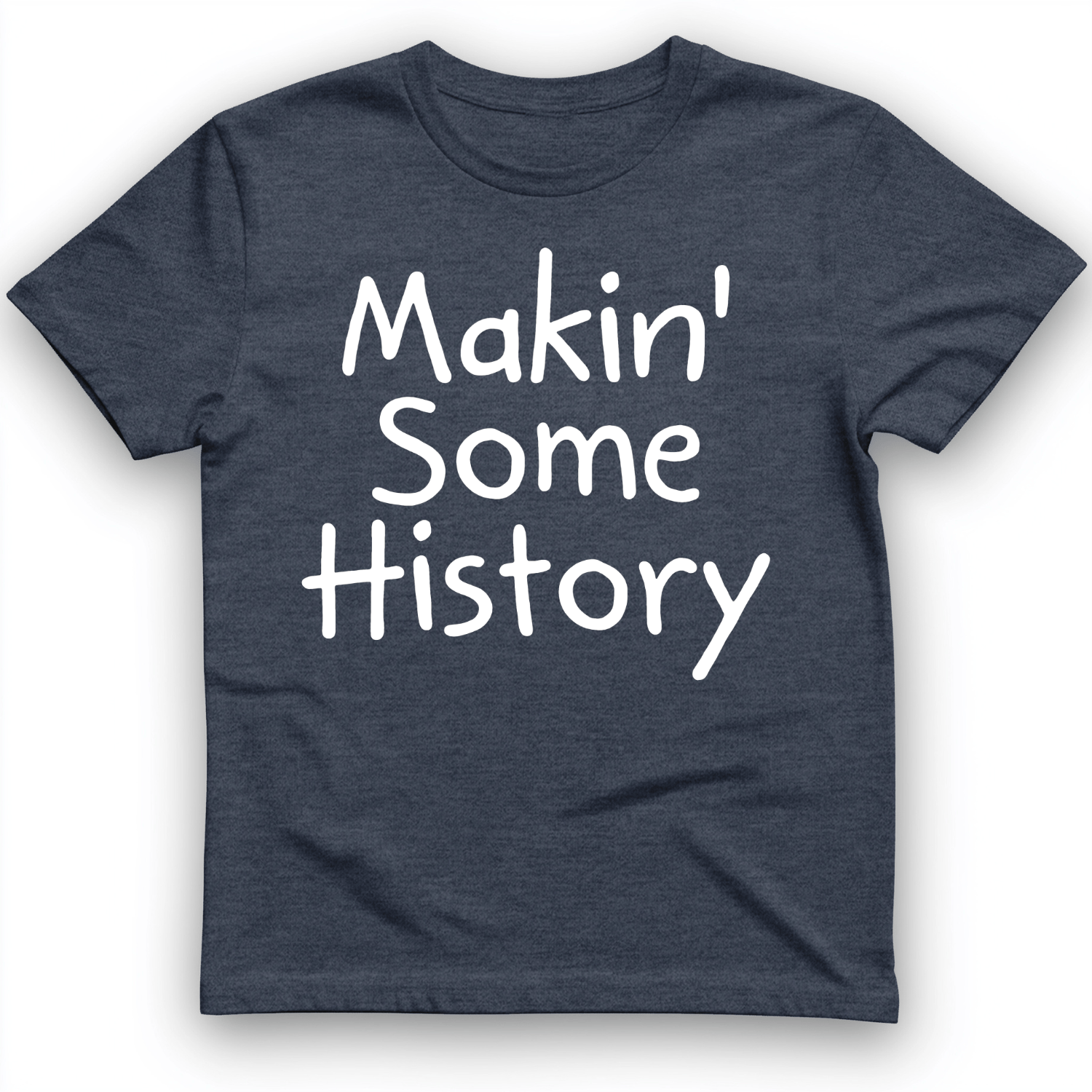 Makin' Some History T-Shirt