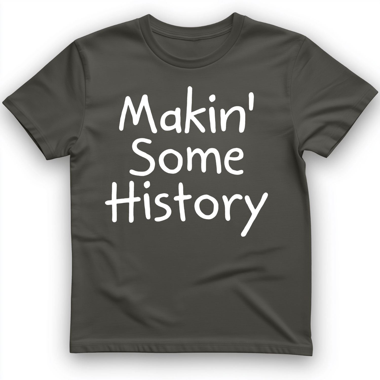 Makin' Some History T-Shirt
