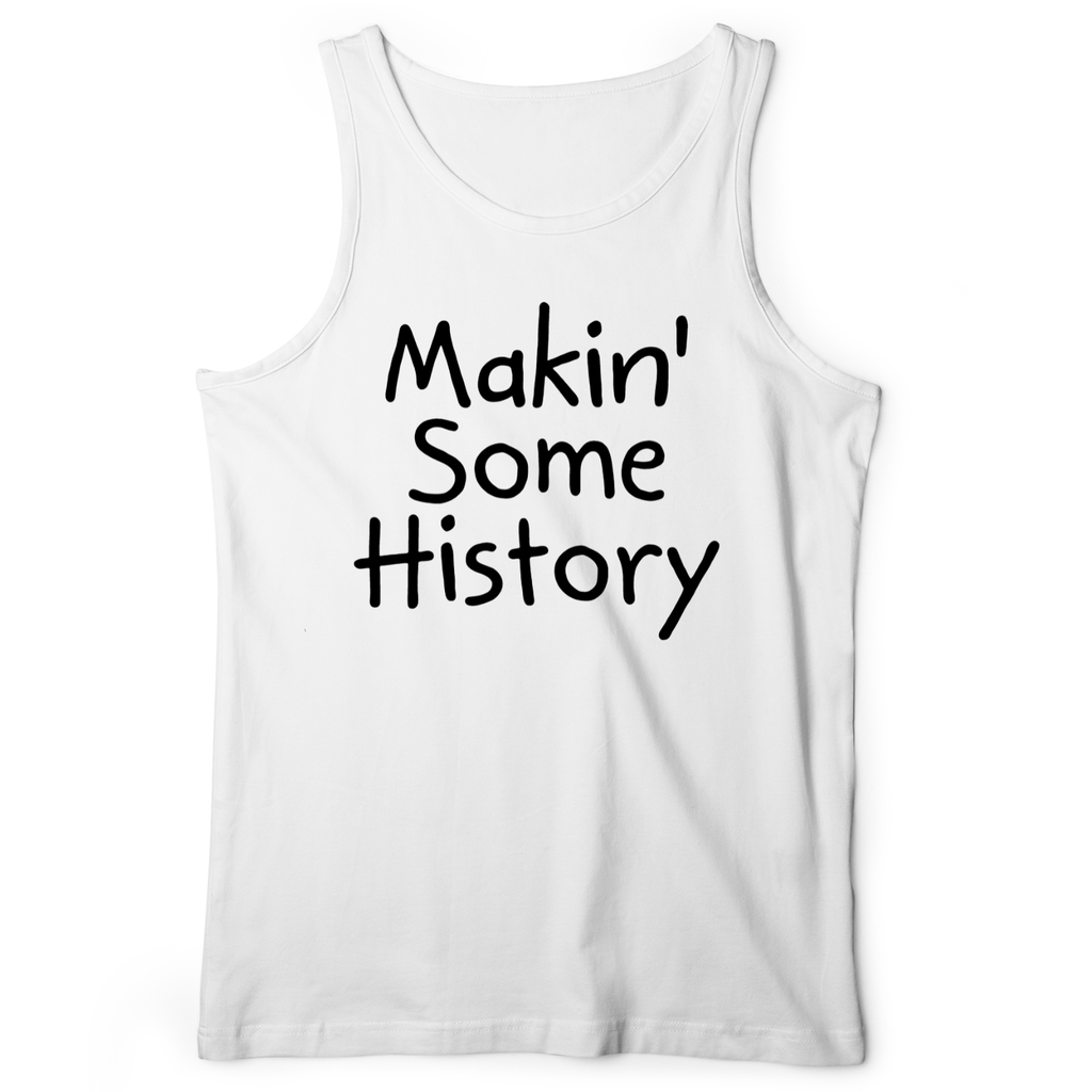 Makin' Some History Tank