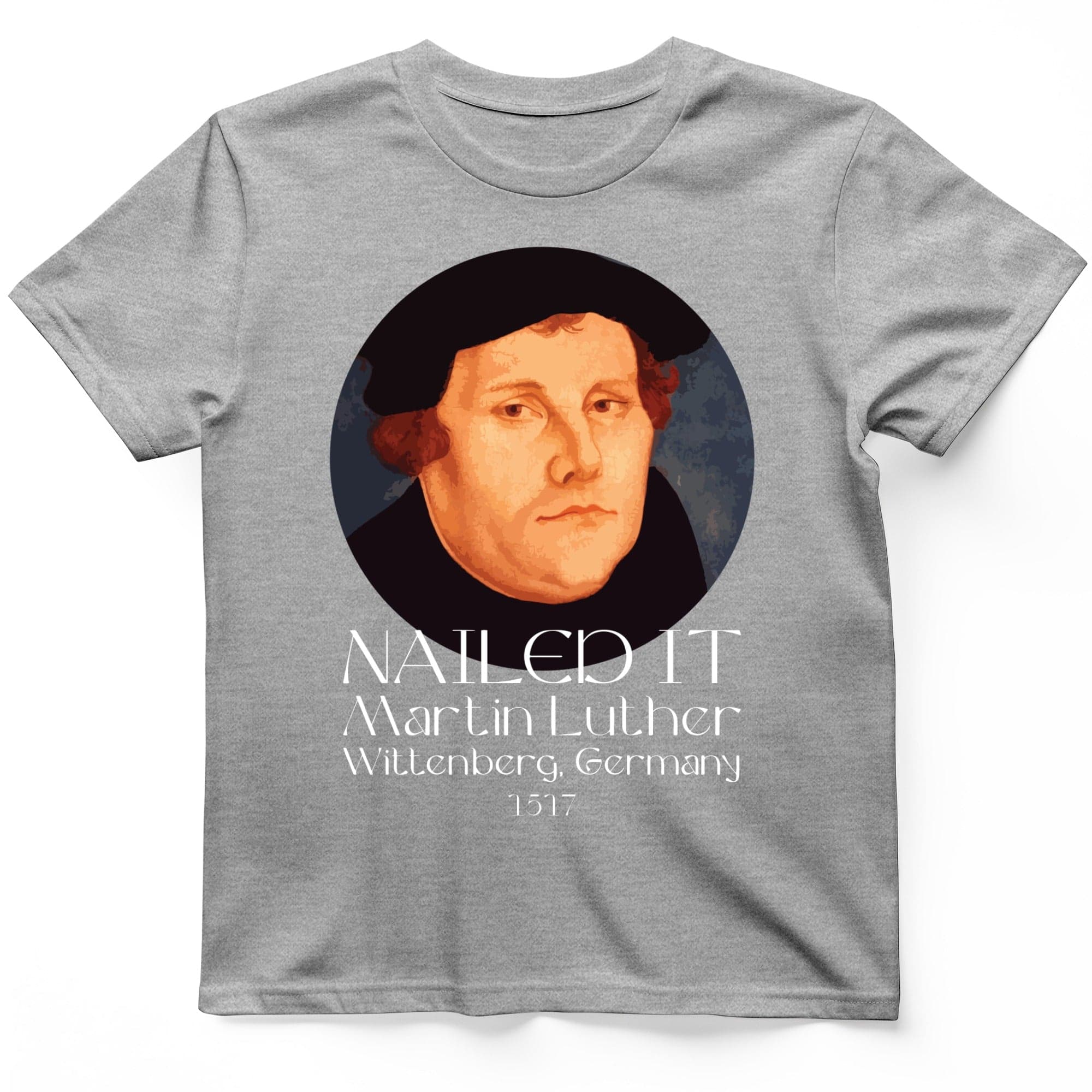 Martin Luther Nailed It T-Shirt