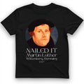 Martin Luther Nailed It T-Shirt