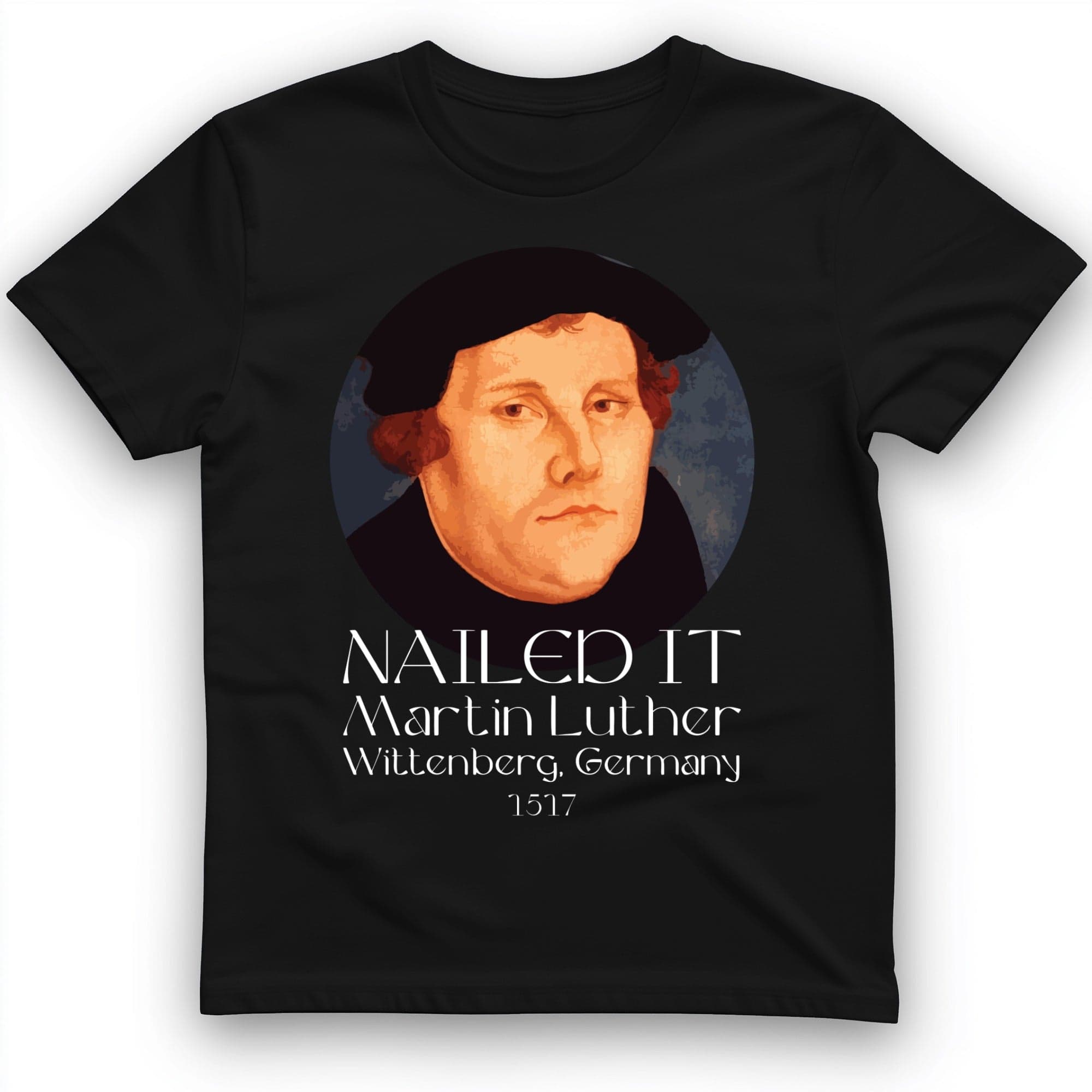 Martin Luther Nailed It T-Shirt