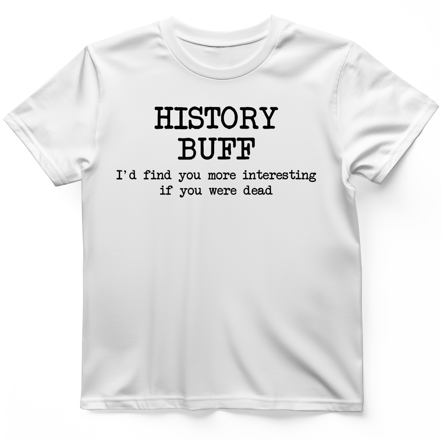 More Interesting If You Were Dead T-Shirt