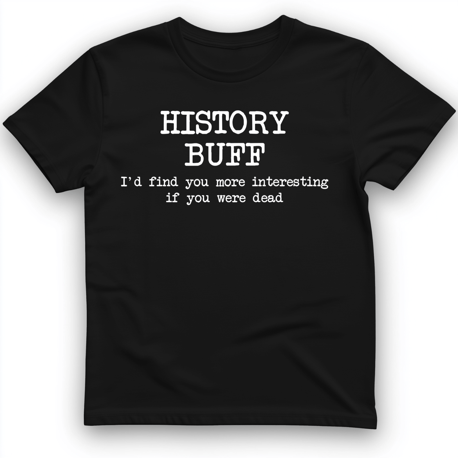 More Interesting If You Were Dead T-Shirt