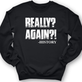Really? Again? Crewneck