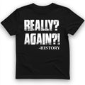 Really? Again? T-Shirt