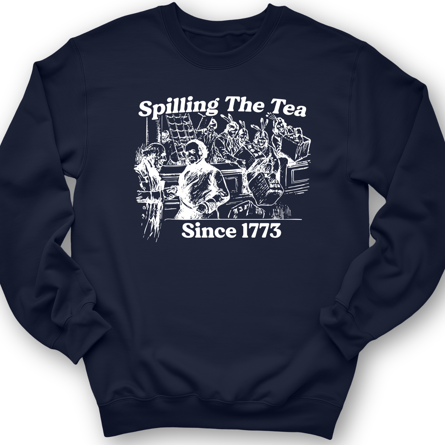 Spilling The Tea Since 1773 Crewneck