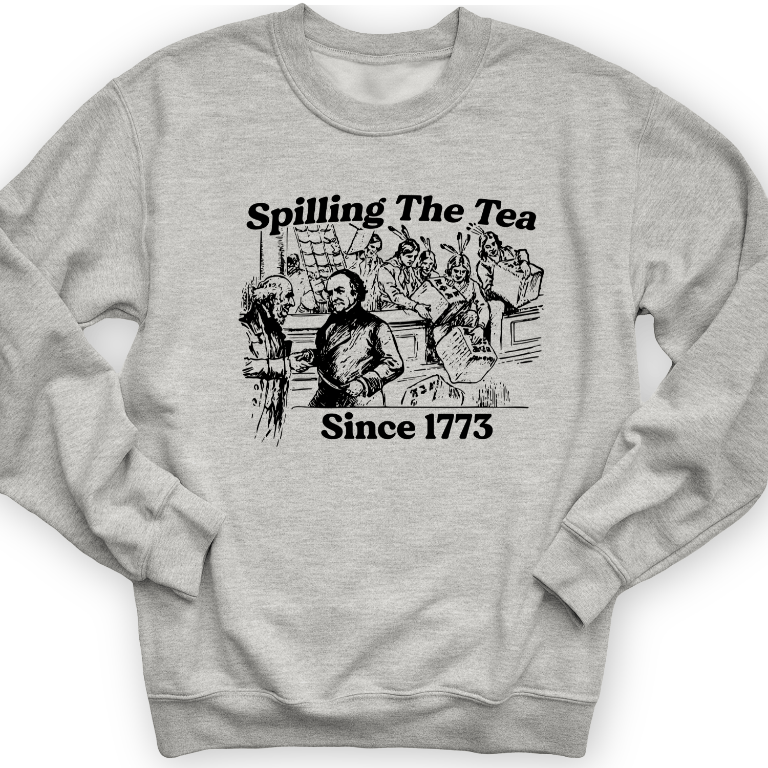 Spilling The Tea Since 1773 Crewneck