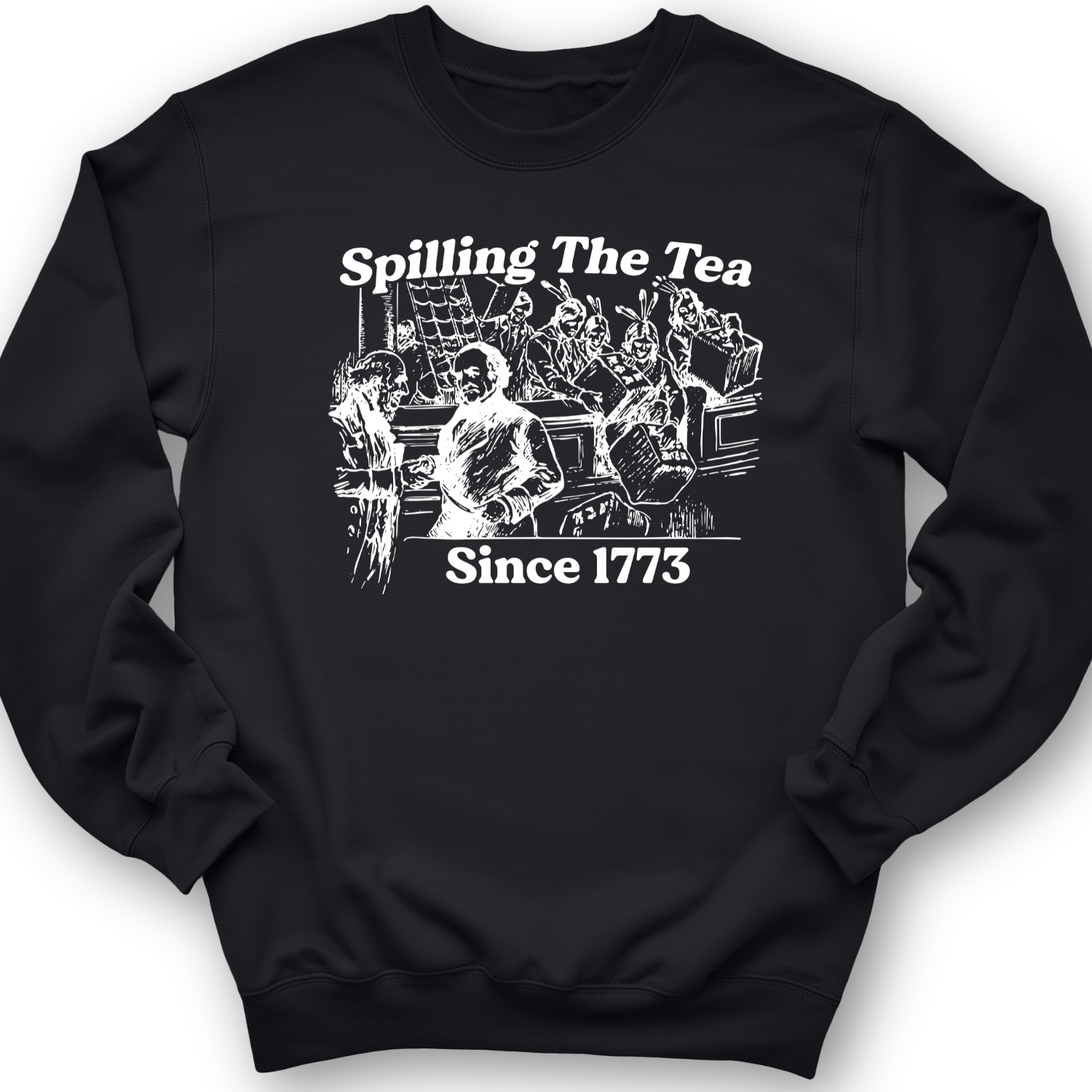 Spilling The Tea Since 1773 Crewneck