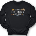 Talk History To Me Crewneck