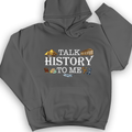 Talk History To Me Hoodie