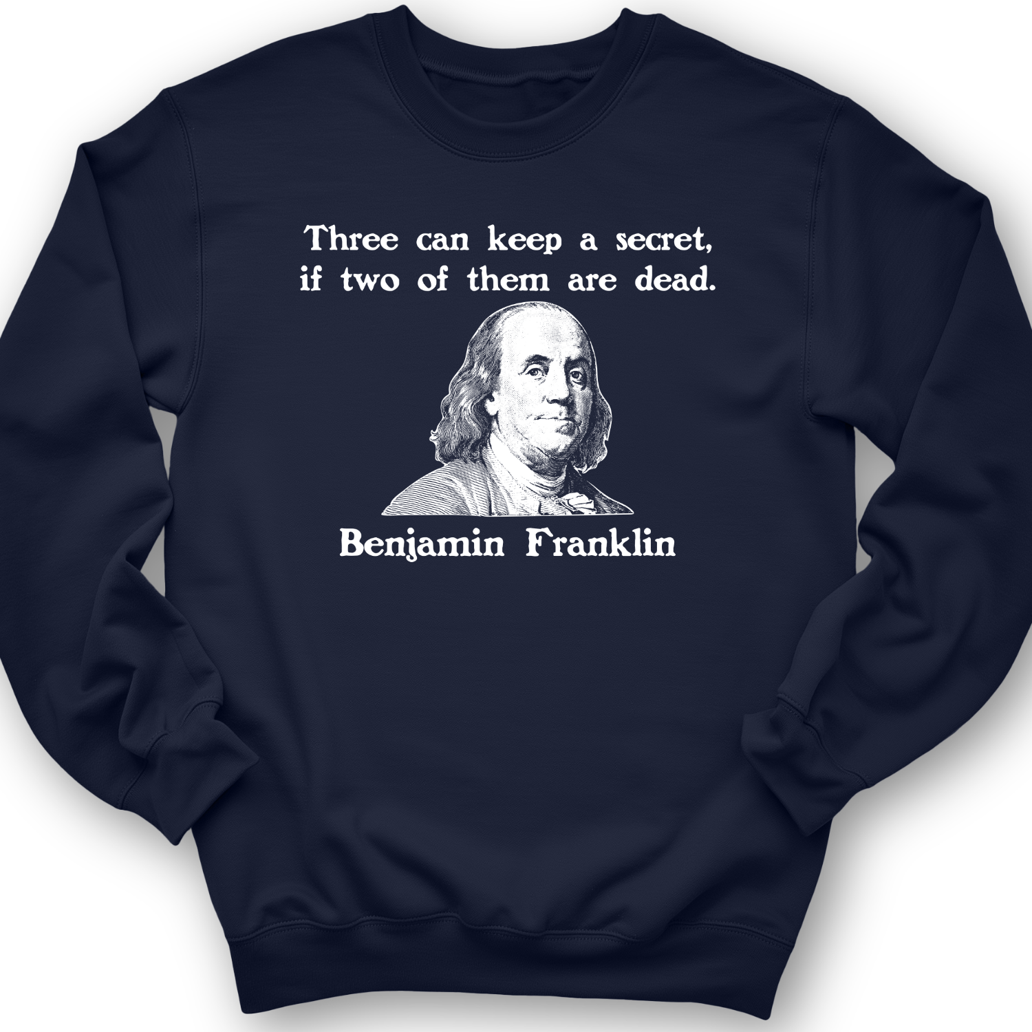 Three Can Keep A Secret Ben Franklin Crewneck