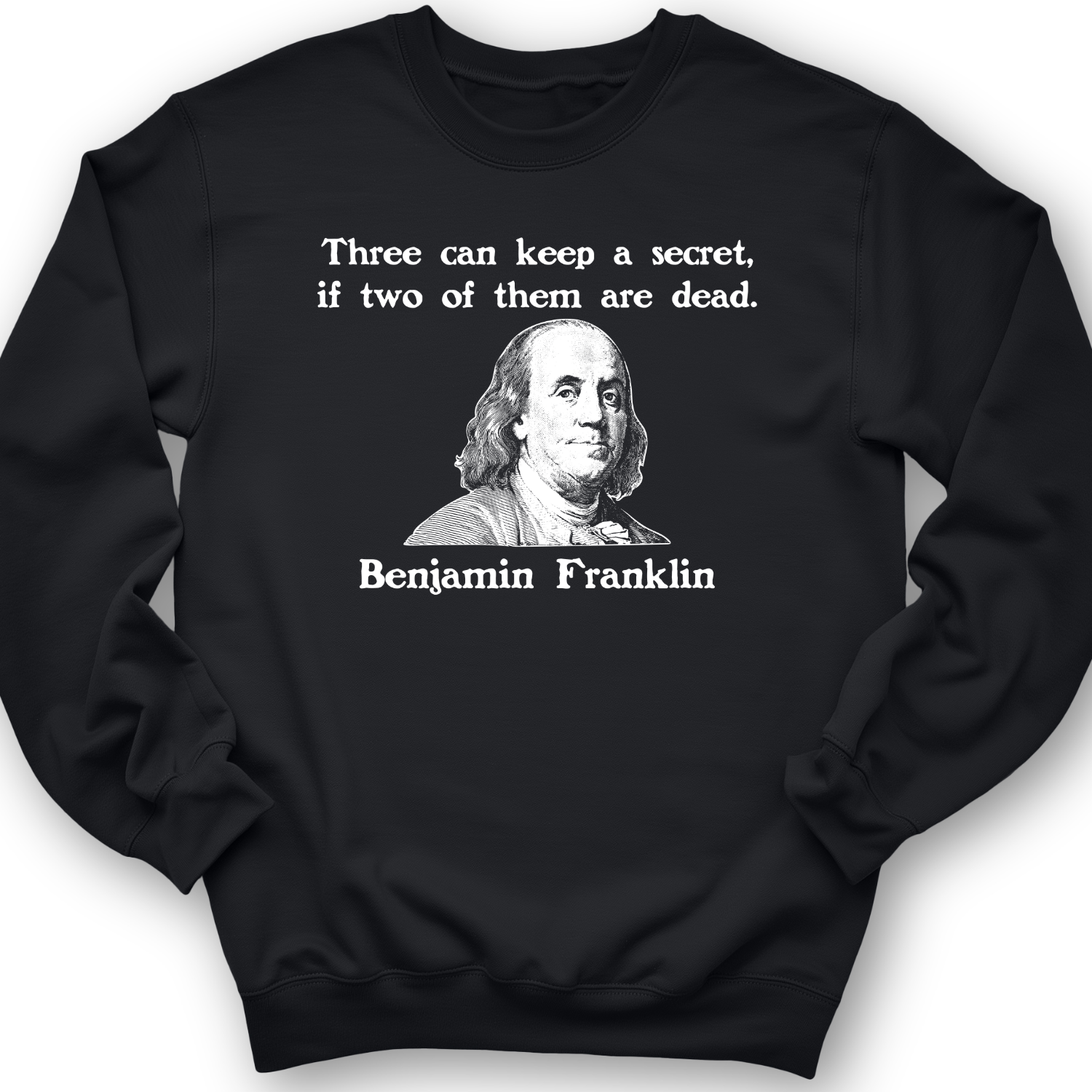 Three Can Keep A Secret Ben Franklin Crewneck
