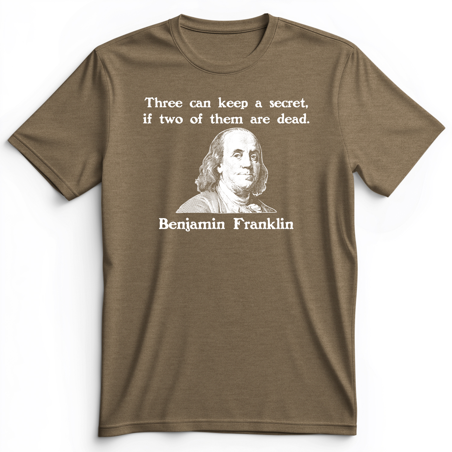 Three Can Keep A Secret Ben Franklin Premium Tee
