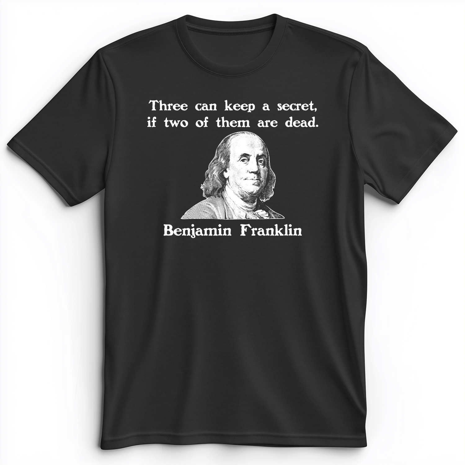Three Can Keep A Secret Ben Franklin Premium Tee