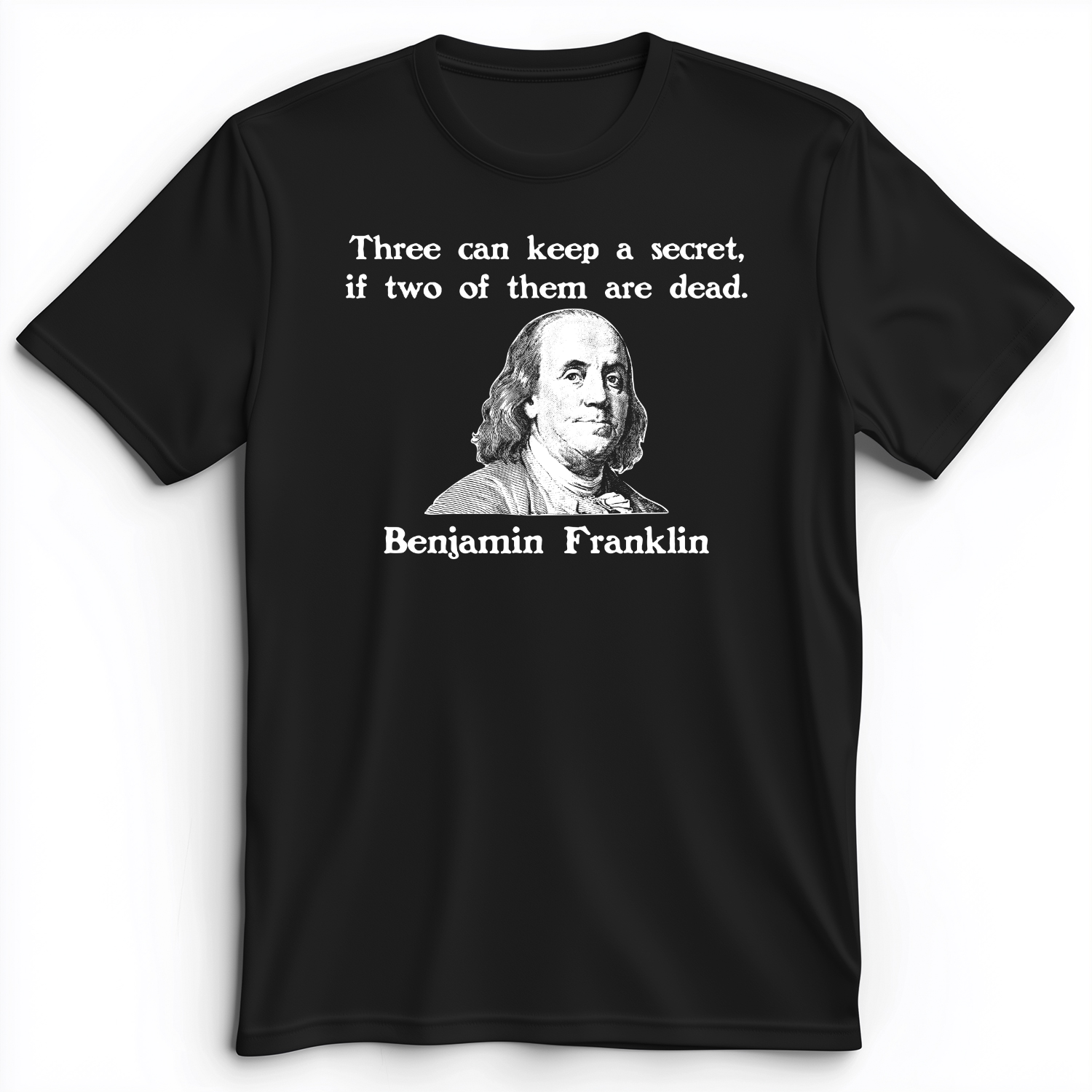 Three Can Keep A Secret Ben Franklin Premium Tee