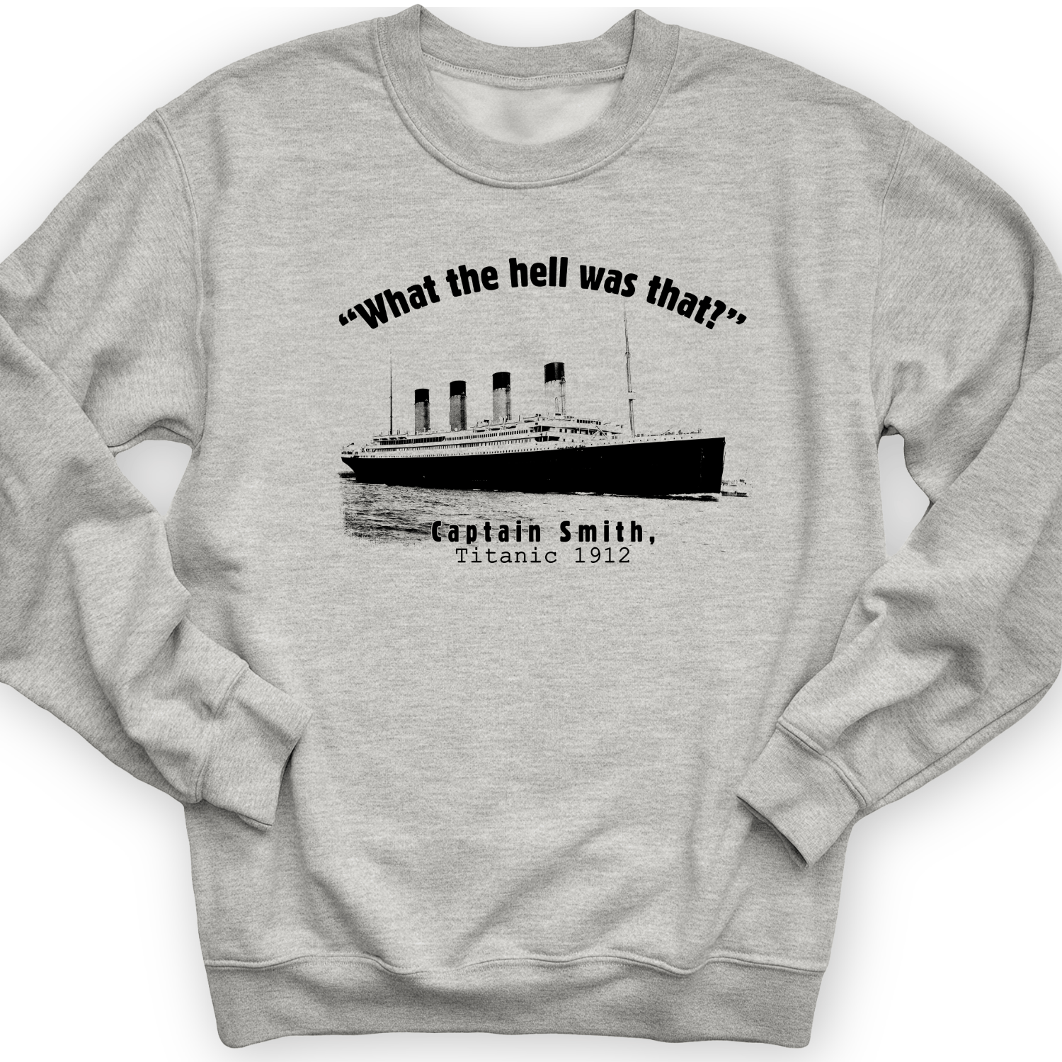 Titanic What The Hell Was That Crewneck