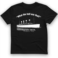 Titanic What The Hell Was That T-Shirt