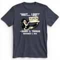 Truman Wait I Did Premium Tee