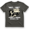 Truman Wait I Did T-Shirt
