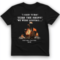 Turn The Ships T-Shirt