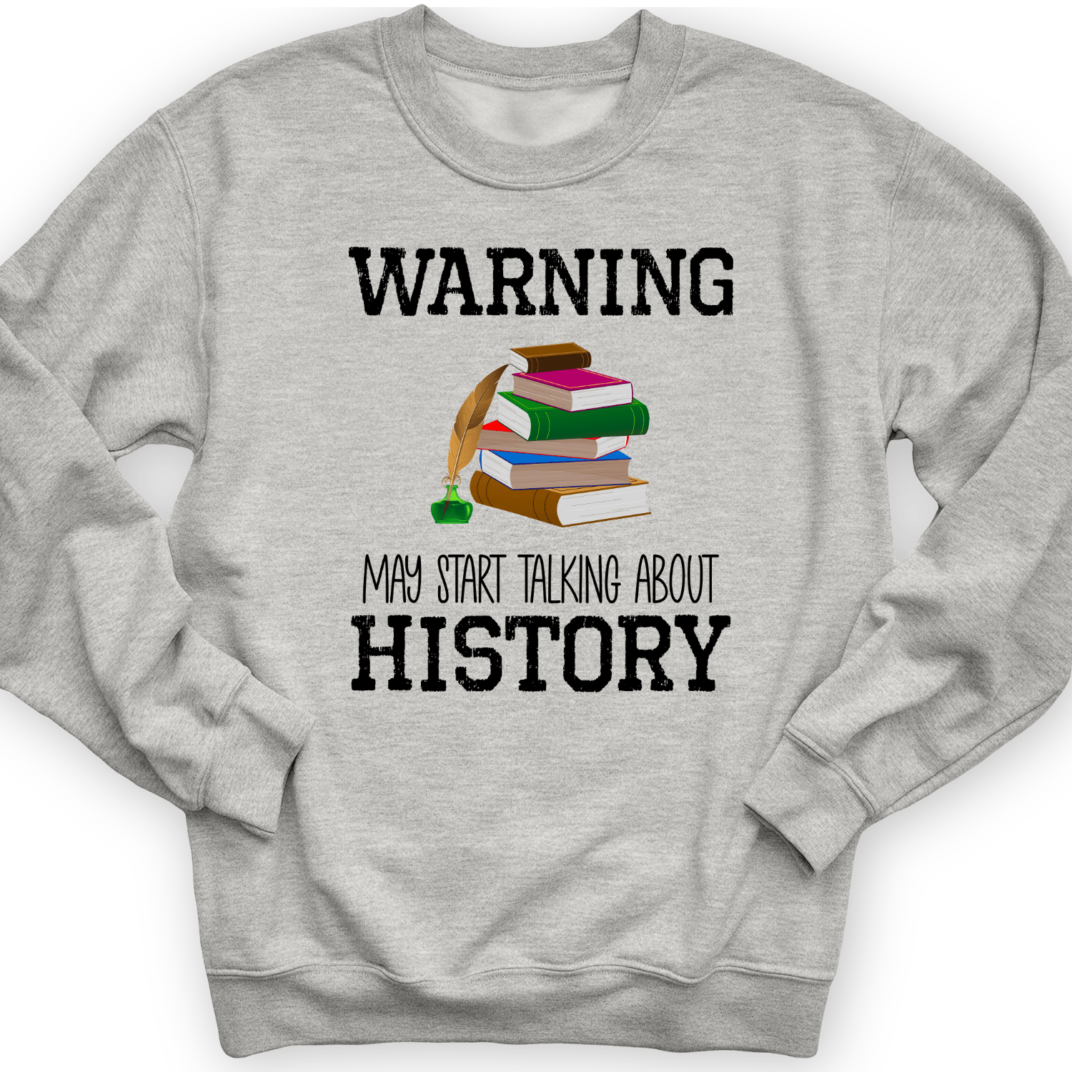Warning May Start Talking About History Crewneck