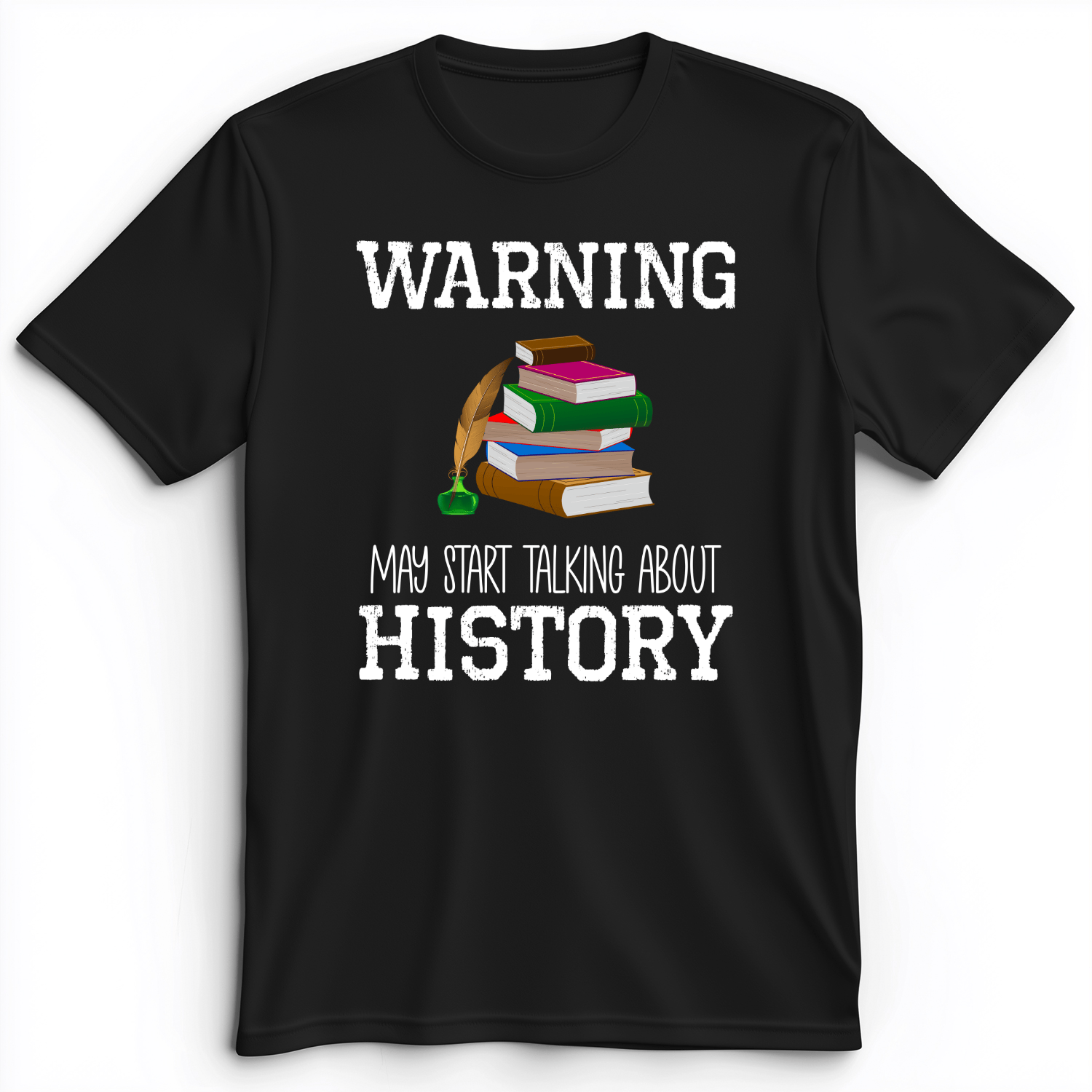 Warning May Start Talking About History Premium Tee