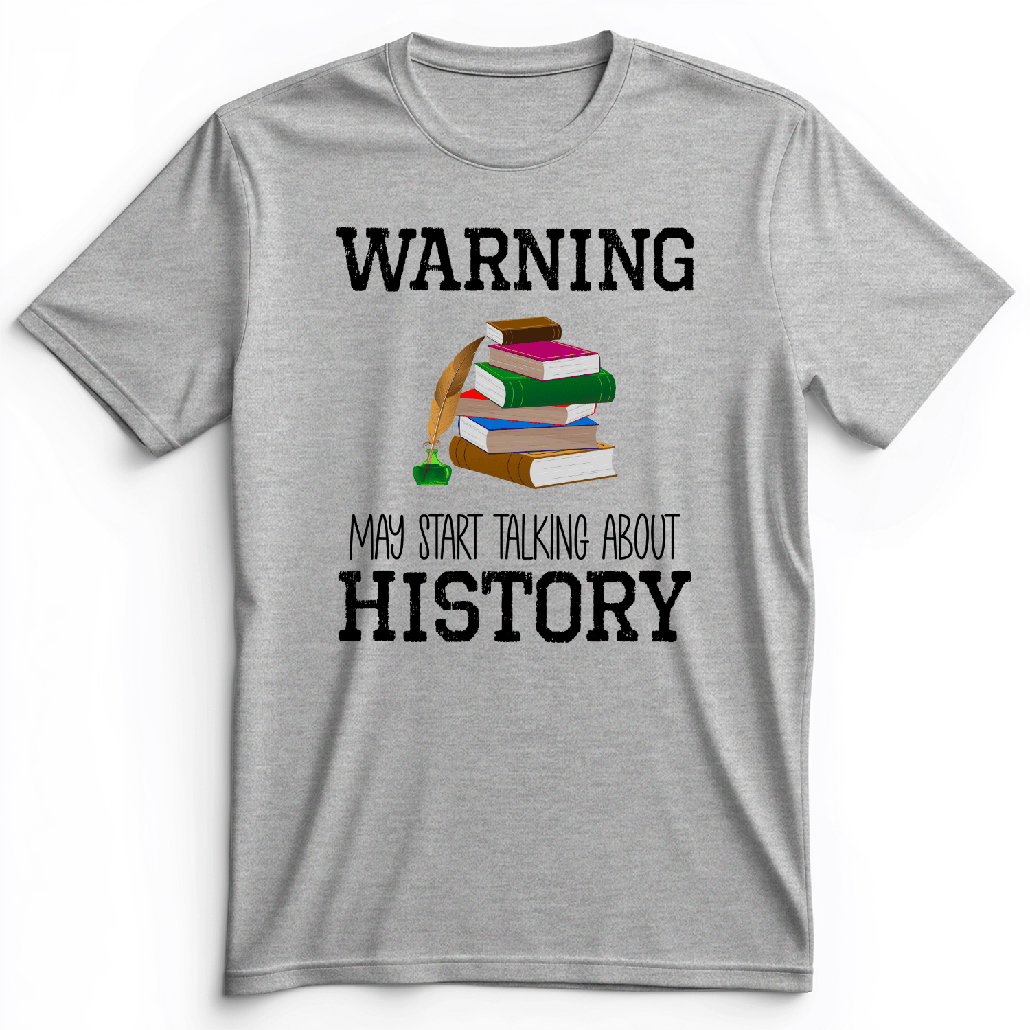 Warning May Start Talking About History Premium Tee