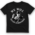We Will Never Surrender T-Shirt
