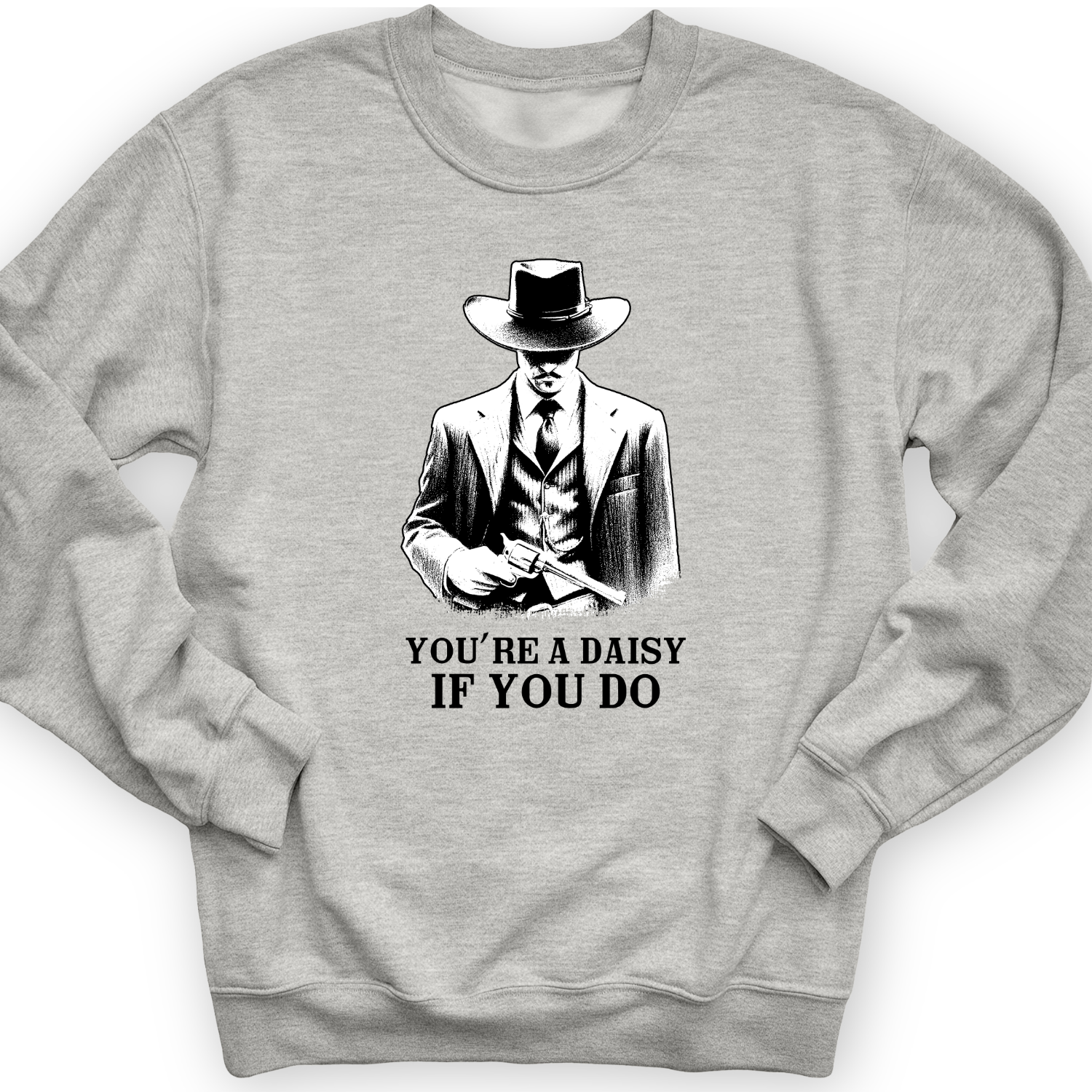 Your A Daisy If You Do Crewneck