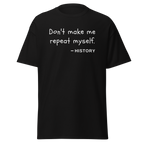 "Don't make me repeat myself" - History (t-shirt)