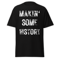 Makin’ Some History T-Shirt
