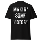 Makin’ Some History T-Shirt