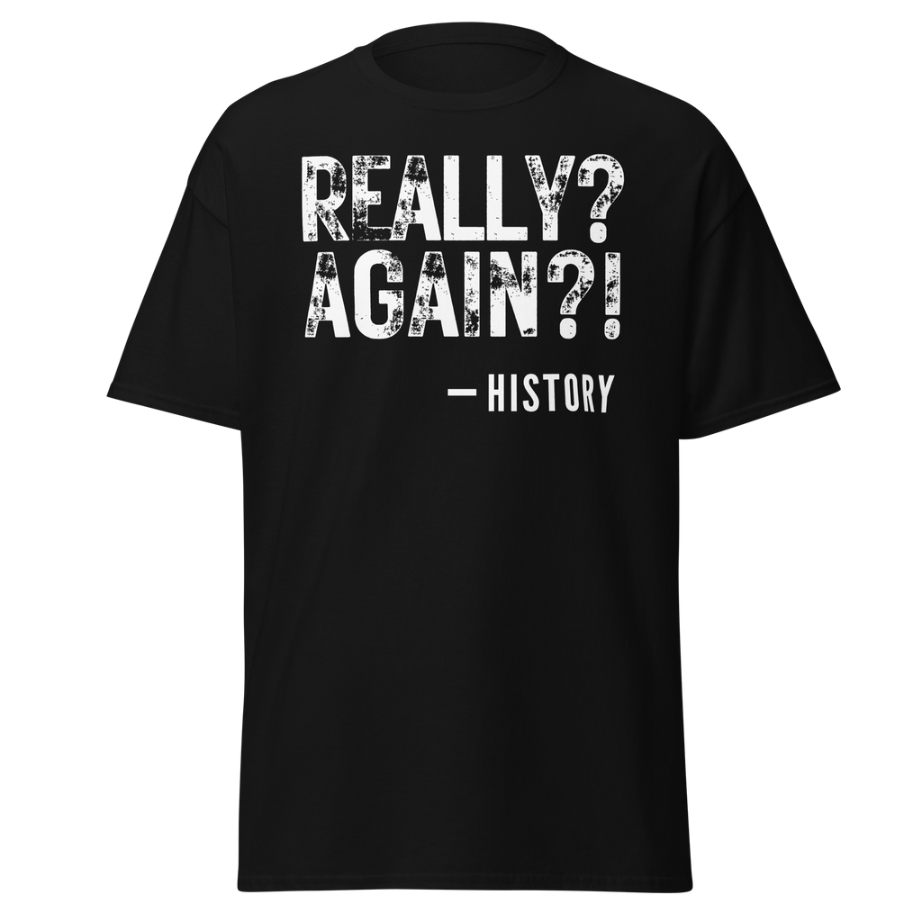 Really Again!? – History T-Shirt