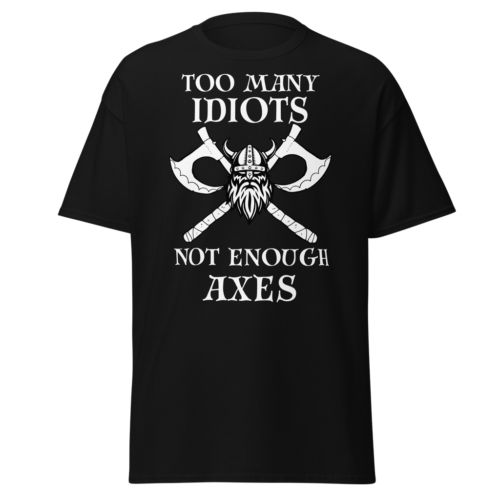 Too Many Idiots, Not Enough Axes T-Shirt – Viking Edition