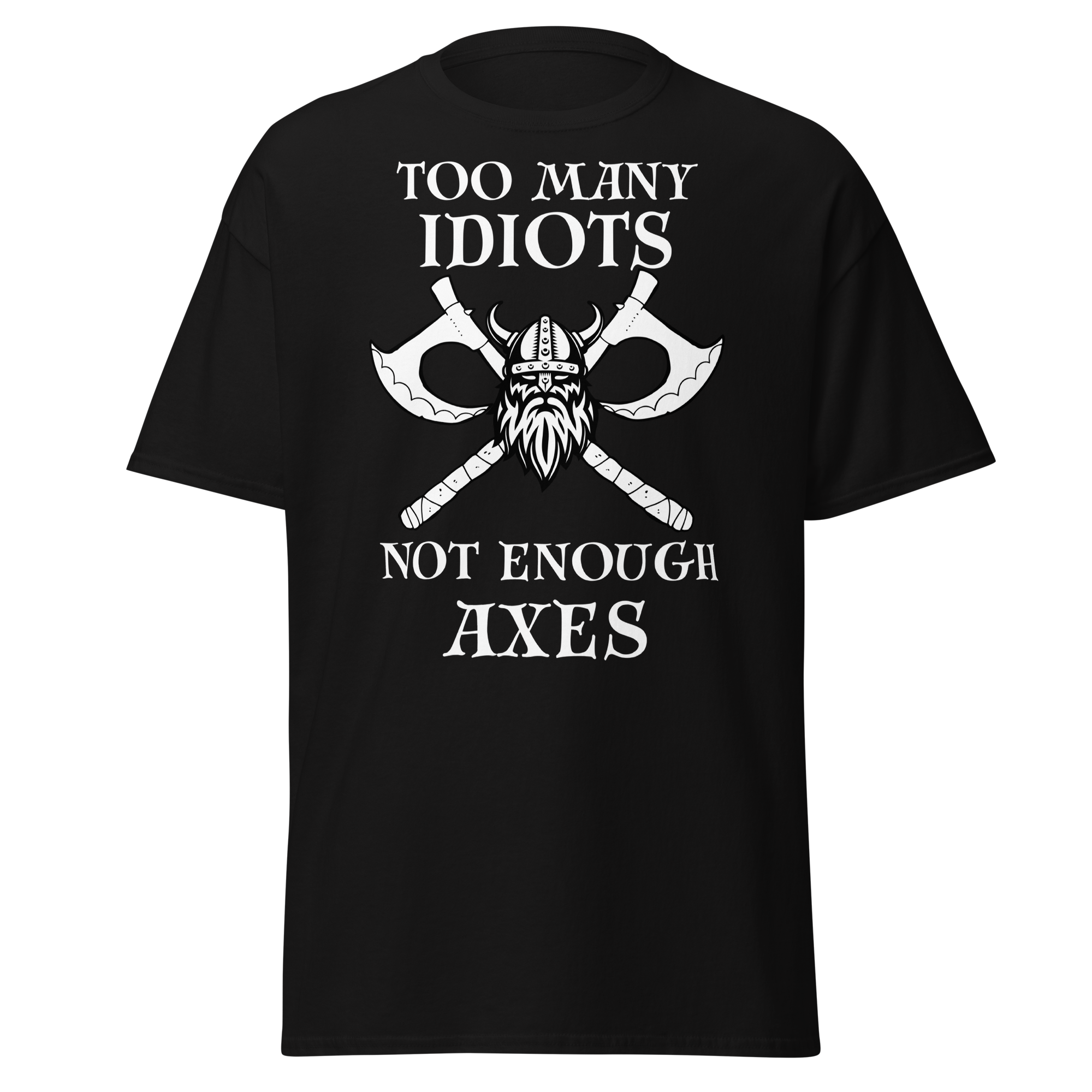 Too Many Idiots, Not Enough Axes T-Shirt – Viking Edition