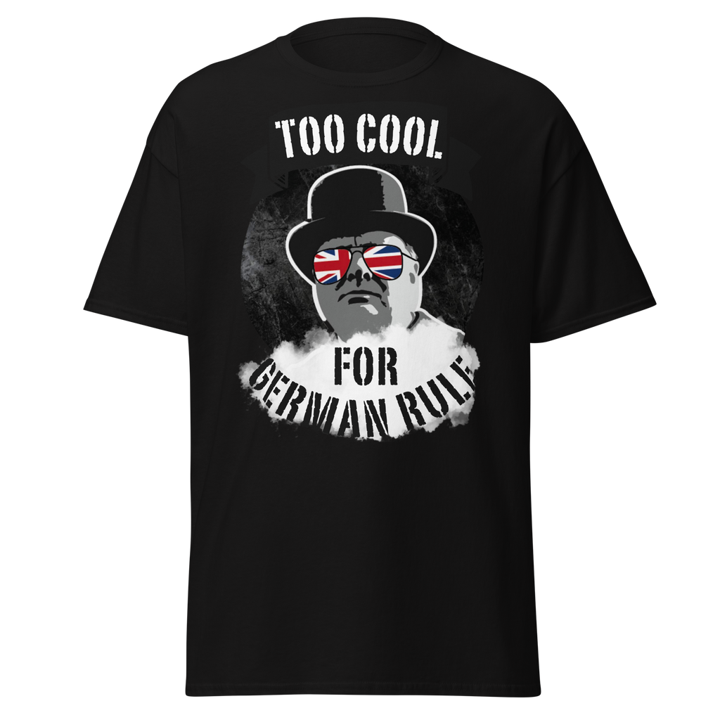 Too Cool for German Rule T-Shirt – Churchill WWII Edition