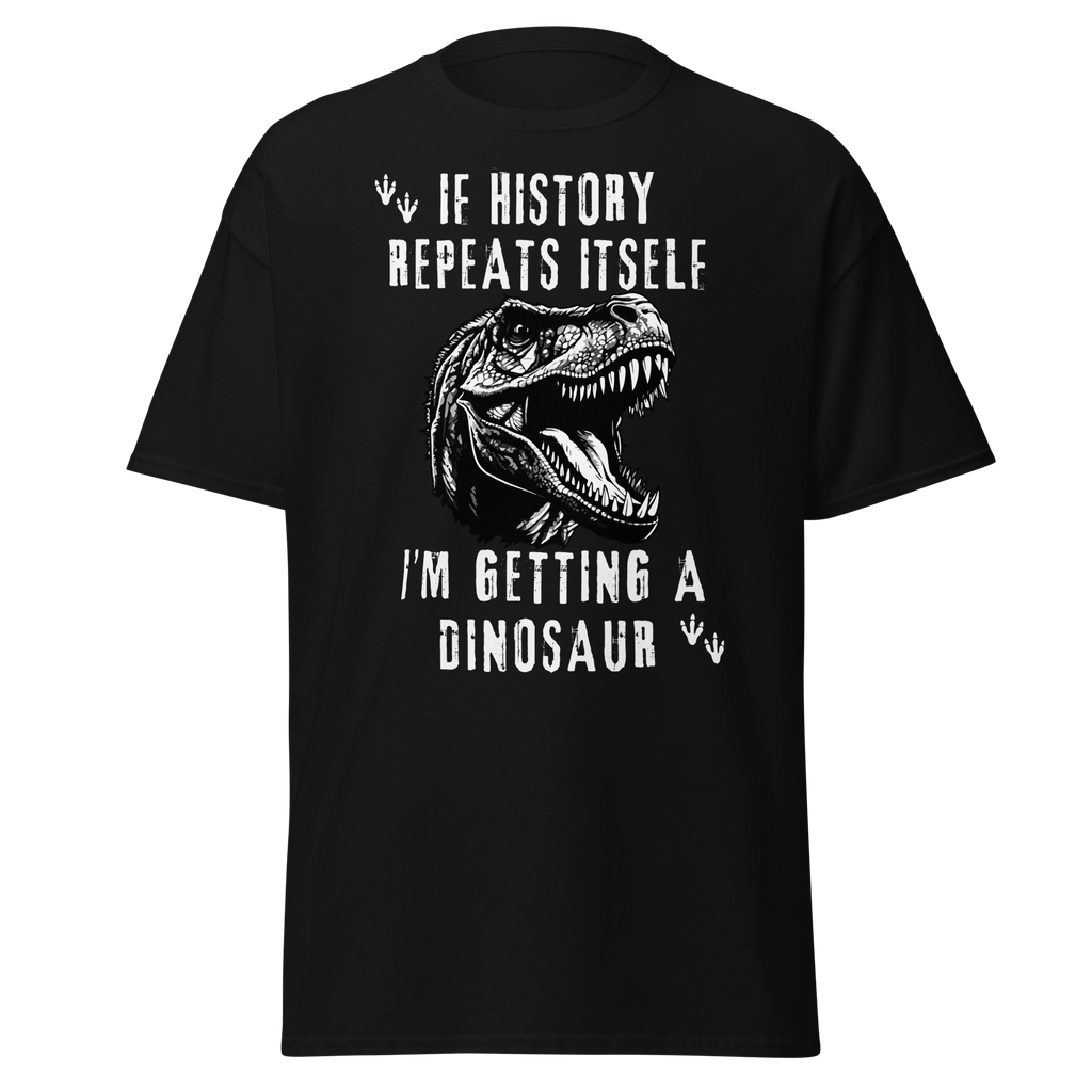 I'm Getting A Dinosaur - History T-Shirt