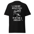 I'm Getting A Dinosaur - History T-Shirt