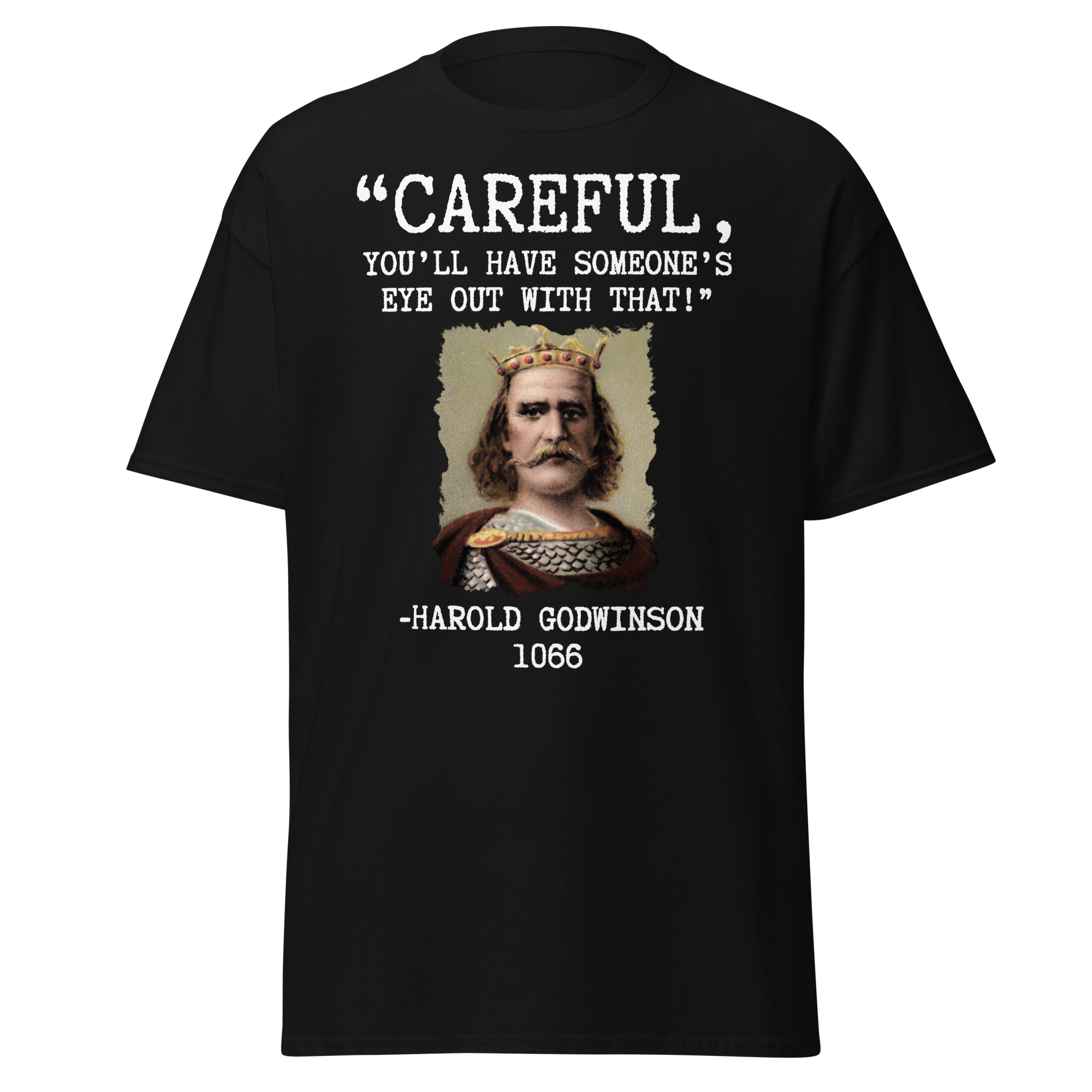 Careful, You’ll Have Someone’s Eye Out! – Harold Godwinson T-Shirt