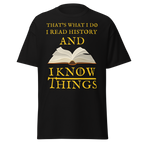 I Read History & I Know Things – That’s What I Do T-Shirt