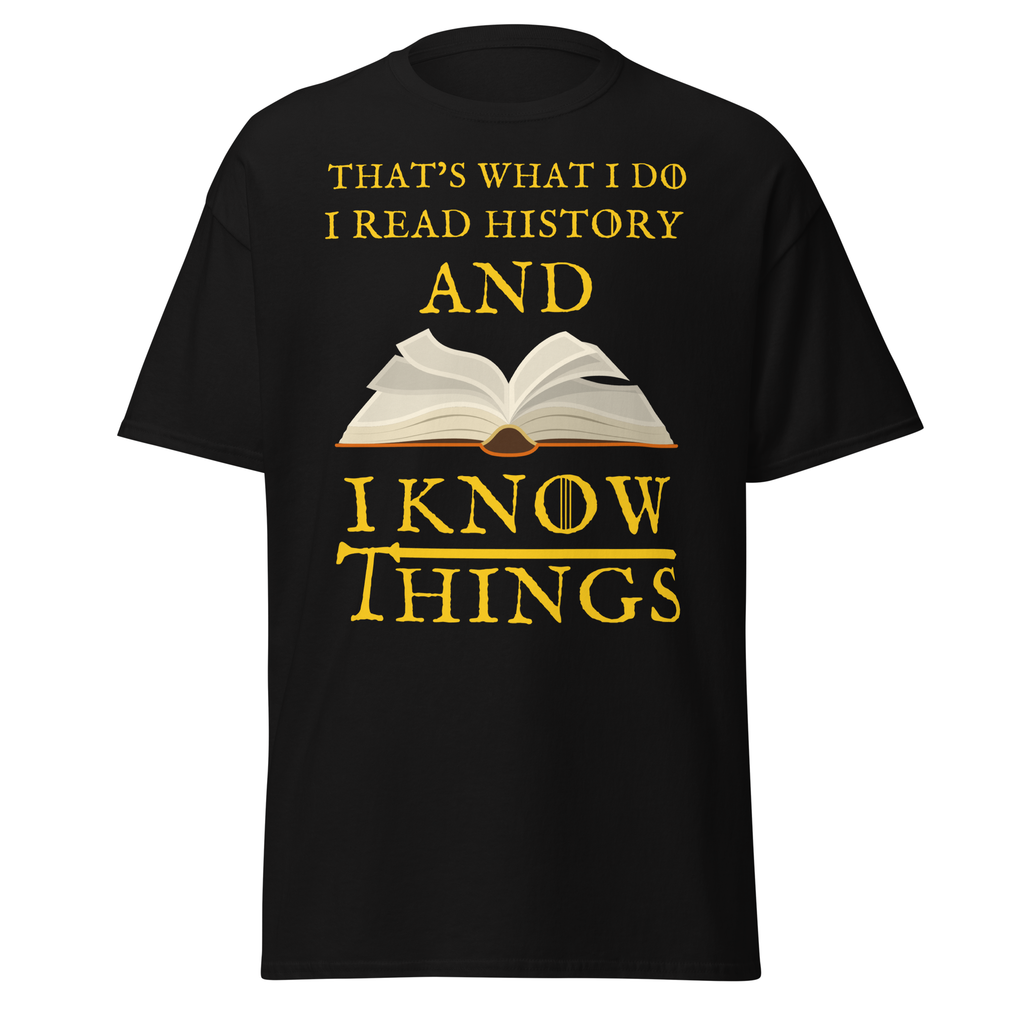 I Read History & I Know Things – That’s What I Do T-Shirt