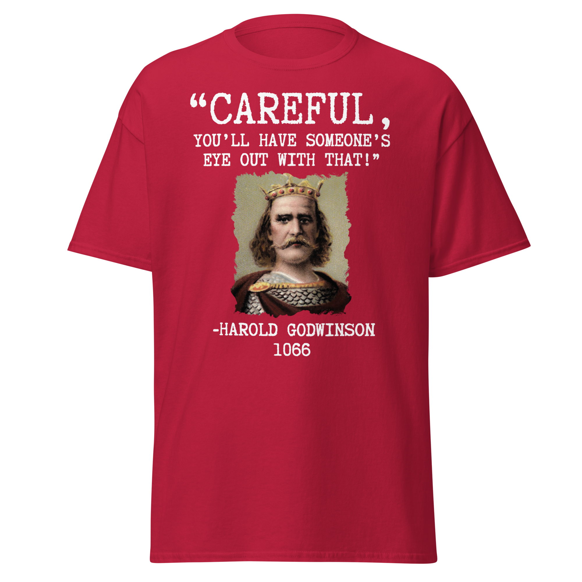 Careful, You’ll Have Someone’s Eye Out! – Harold Godwinson T-Shirt