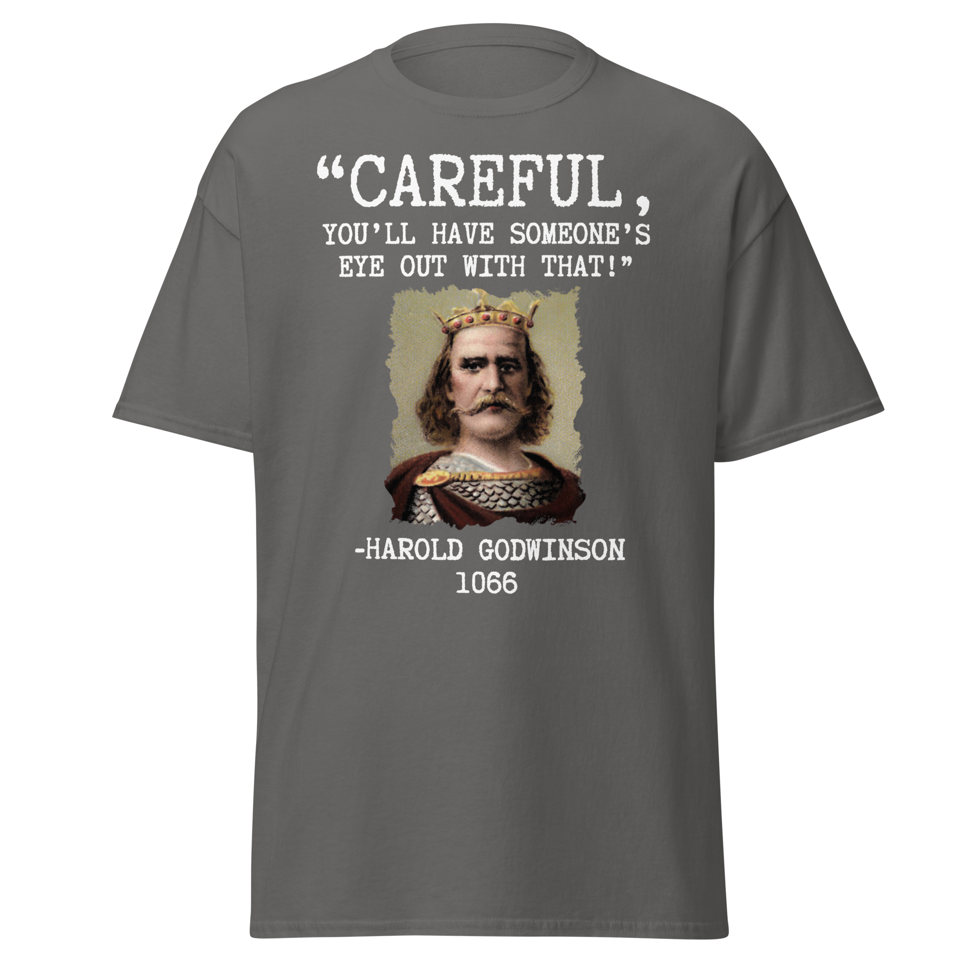 Careful, You’ll Have Someone’s Eye Out! – Harold Godwinson T-Shirt