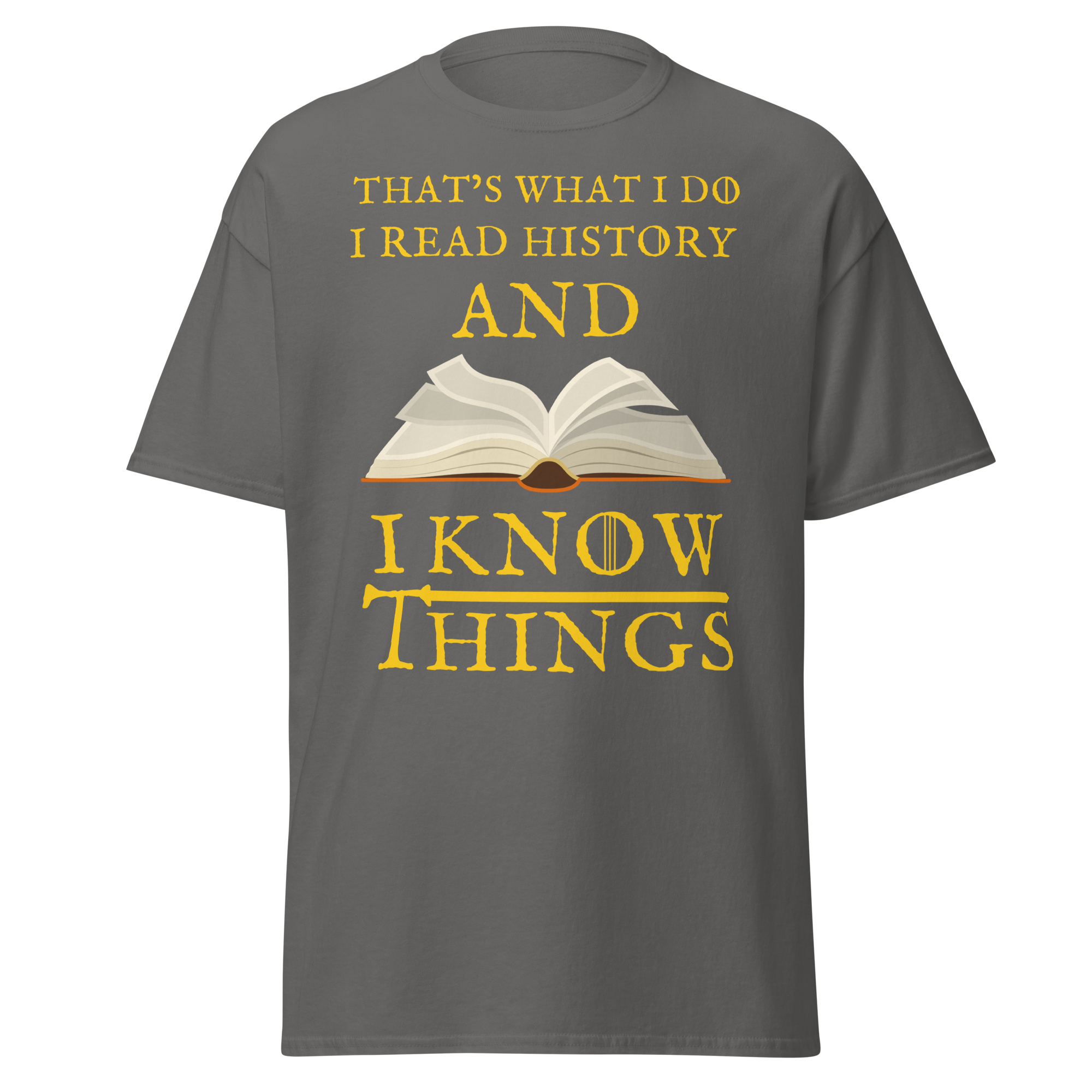 I Read History & I Know Things – That’s What I Do T-Shirt