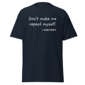 "Don't make me repeat myself" - History (t-shirt)