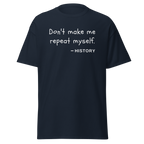 "Don't make me repeat myself" - History (t-shirt)