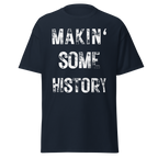 Makin’ Some History T-Shirt