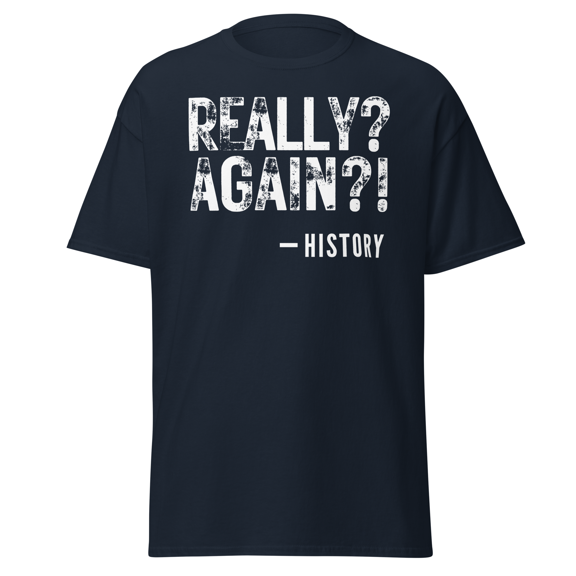 Really Again!? – History T-Shirt