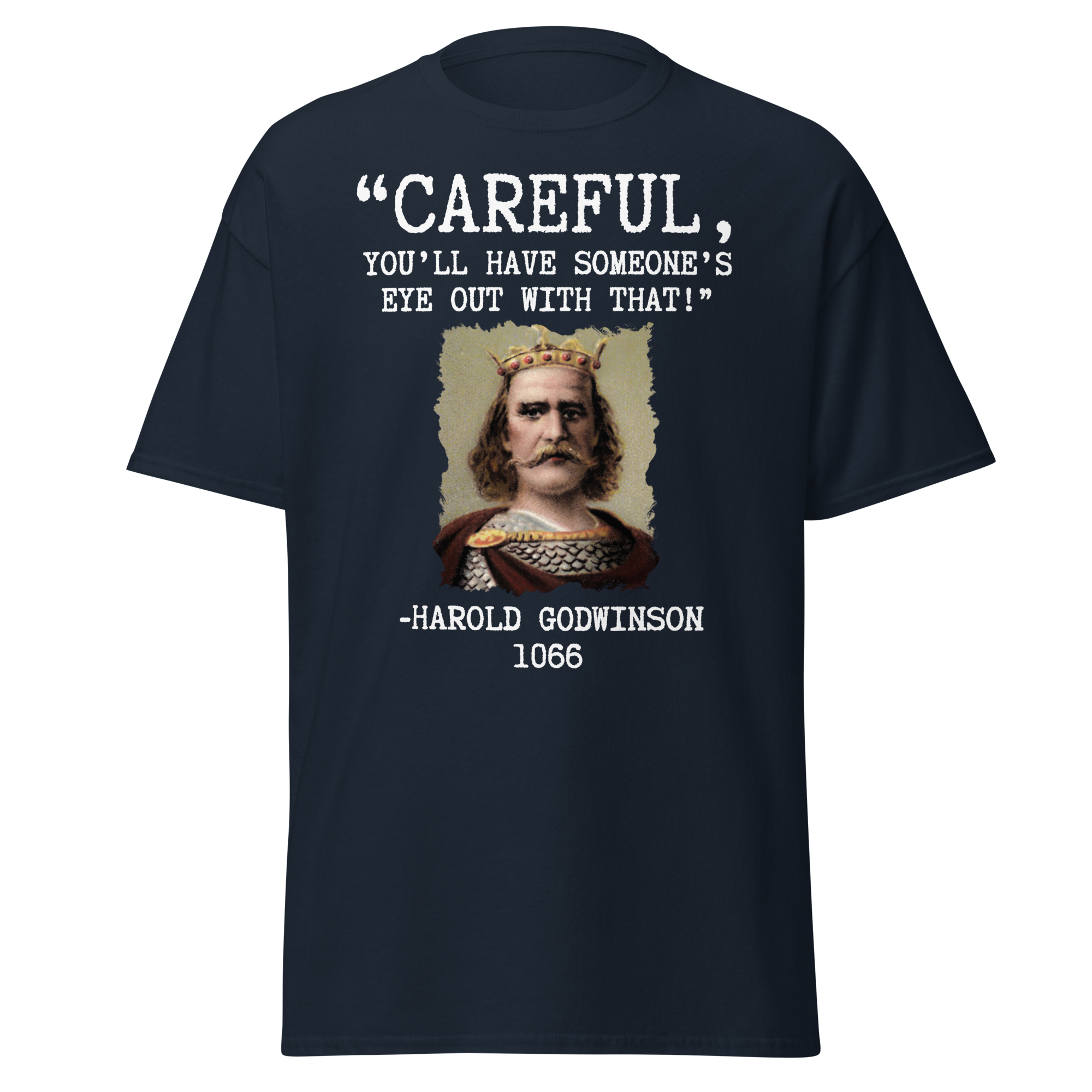 Careful, You’ll Have Someone’s Eye Out! – Harold Godwinson T-Shirt